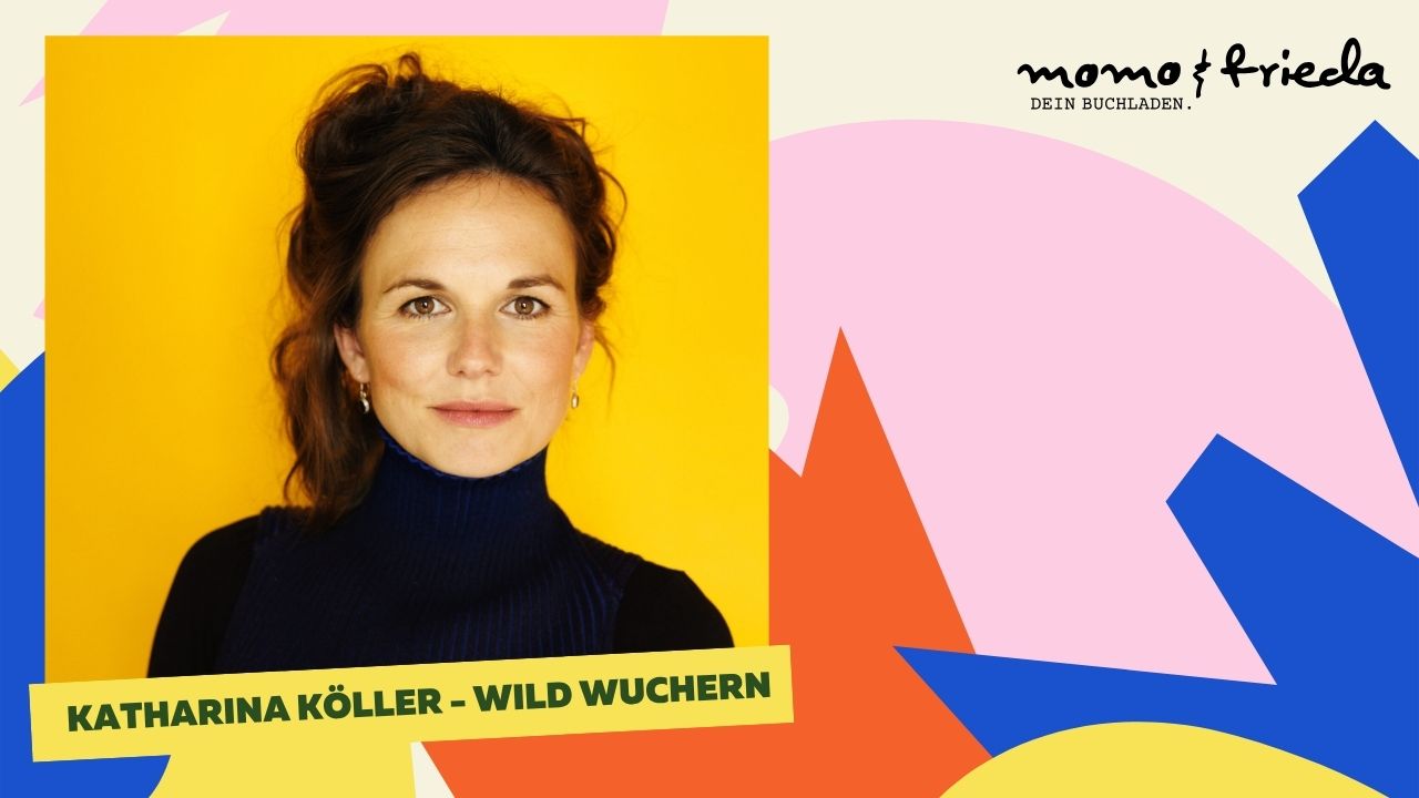 Cover photo for Katharina Köller - Wild wuchern by momo & frieda - DEIN BUCHLADEN.