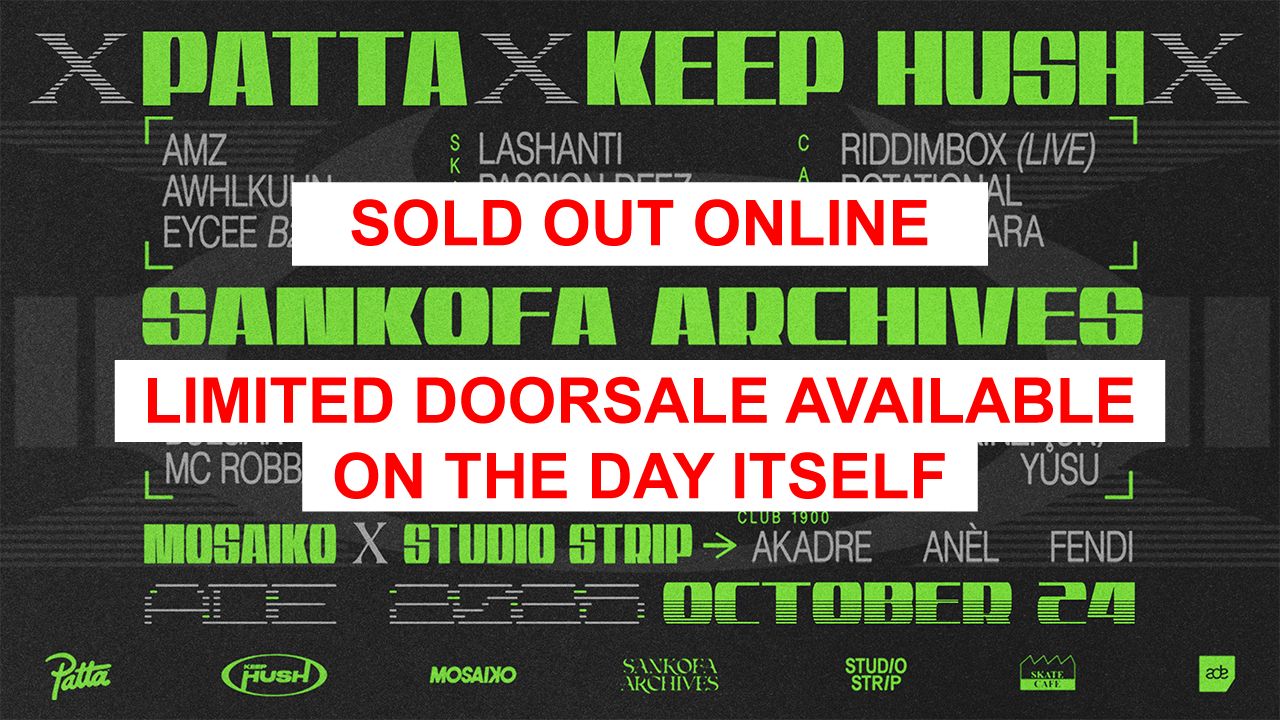 [SOLD OUT ONLINE] ADE | PATTA X KEEP HUSH X SANKOFA ARCHIVES X MOSAIKO X STUDIO STRIP: RIDDIMBOX, EYCEE B2B CHALE, MONDESIR & JARREAU VANDAL (LIVE), PASSION DEEZ, ROTATIONAL, TIDA KAMARA, RICKINZI, FENDI + MORE in SkateCafé, Amsterdam