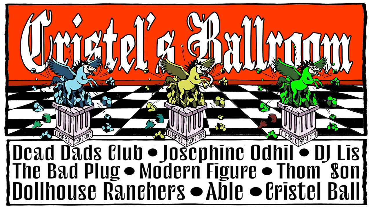 Cover photo for CRISTEL BALLROOM W/ DEAD DADS CLUB (LIVE), JOSEPHINE ODHIL (LIVE), DJ LIS, THE BAD PLUG (LIVE), MODERN FIGURE (LIVE), THOMSON, DOLLHOUSE RANCHERS, ABLE & CRISTEL BALL by Skatecafe Karin & Yvonne