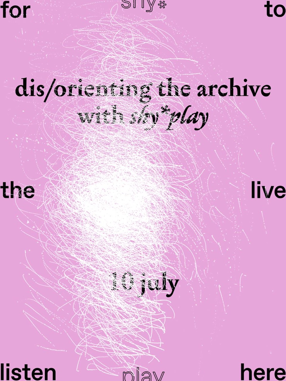 Cover photo for dis/orienting the archive with shy*play by 'for the listen to live here' curated by shy*play