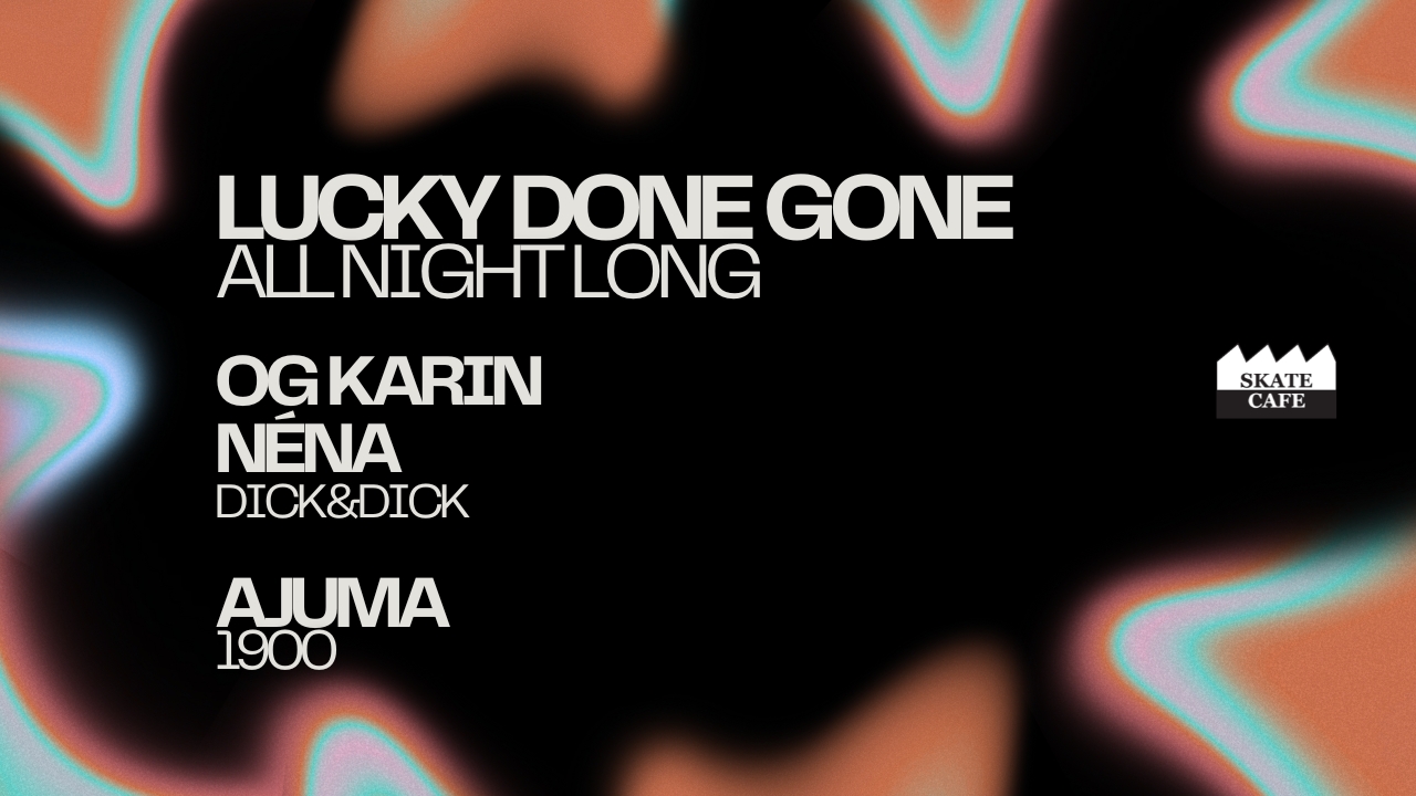 Cover photo for LUCKY DONE GONE (ALL NIGHT), AJUMA, OG KARIN, NÈNA by Skatecafe Karin & Yvonne