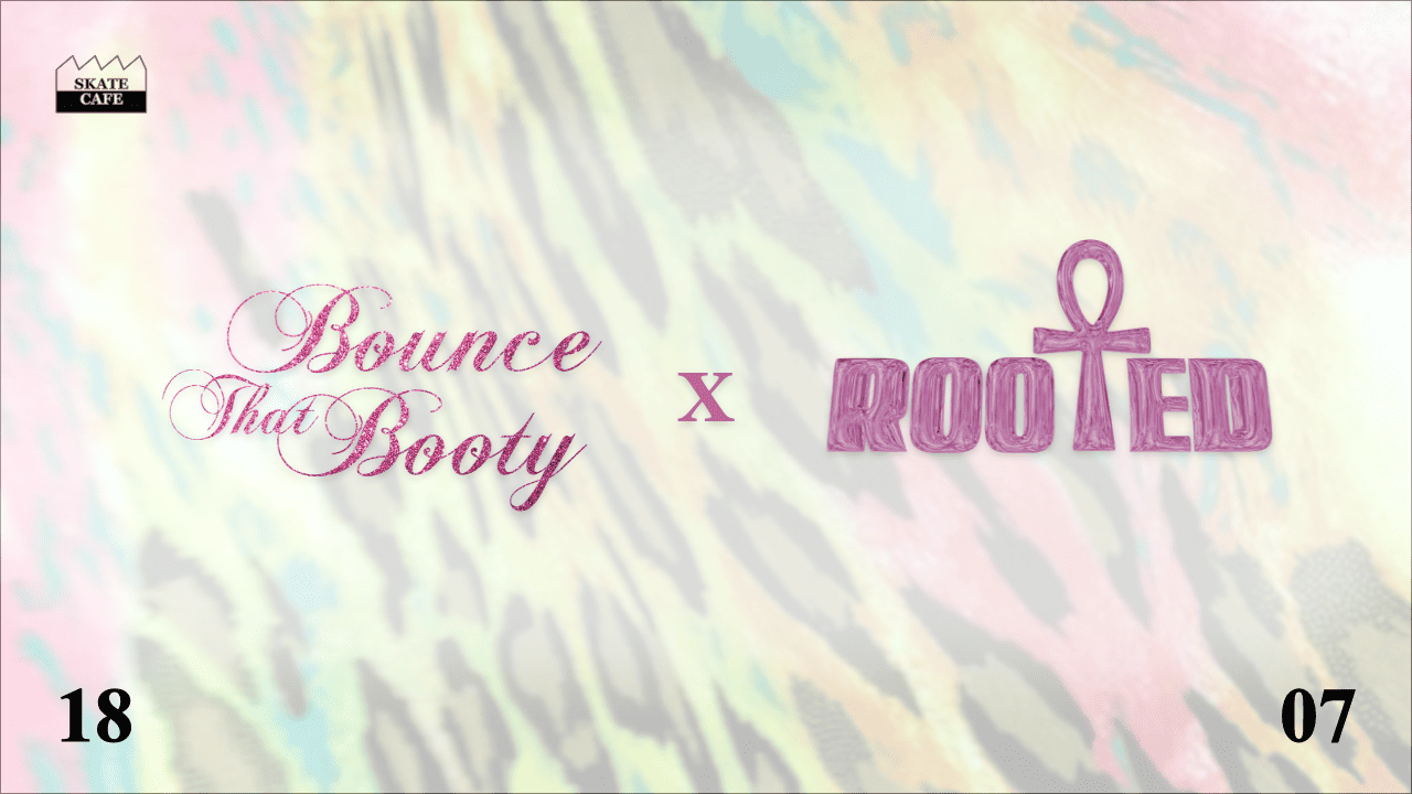 Cover photo for ROOTED X BOUNCE THAT BOOTY by Skatecafe Karin & Yvonne
