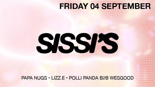 Sissi's Friday w/ Lizz.e, Papa Nugs, Polli Panda b2b Wesgood in Sissi's, Amsterdam